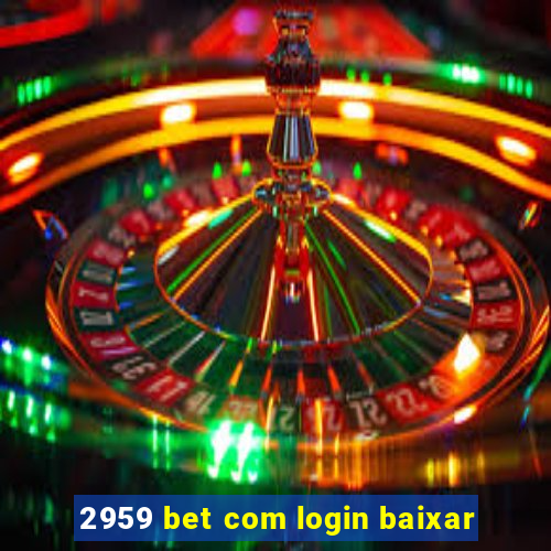 2959 bet com login baixar